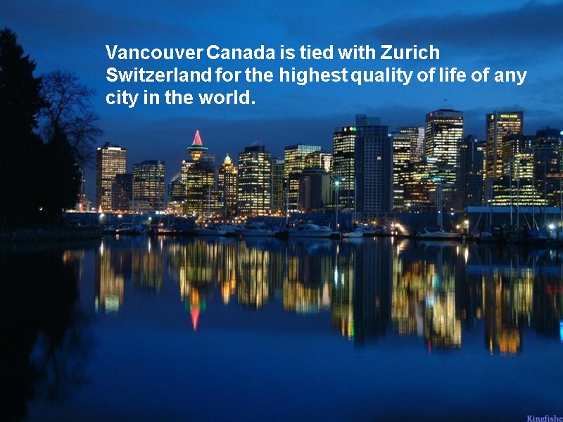 Vancouver Canada is tied with Zurich Switzerland for the highest quality of life of